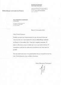 Le 4 Novembre 2011, la Bibliothèque Nationale de France, à écrit:Veuillez accepter mes remerciements les plus vifs pour le don que vous avez faitavec votre ami Jordi Cerda. Votre livre original et atypique, El Quixot a Barcelona,... enrichira les collections de la Réserve des livres rares de la B.N.F.En vous remerciant pour votre grande générosité, je vous prie de recevoircher Claude Jeanmart, mes cordiales salutations.Marie Minssieux - Chamonard